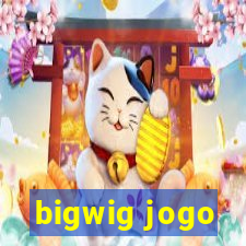 bigwig jogo